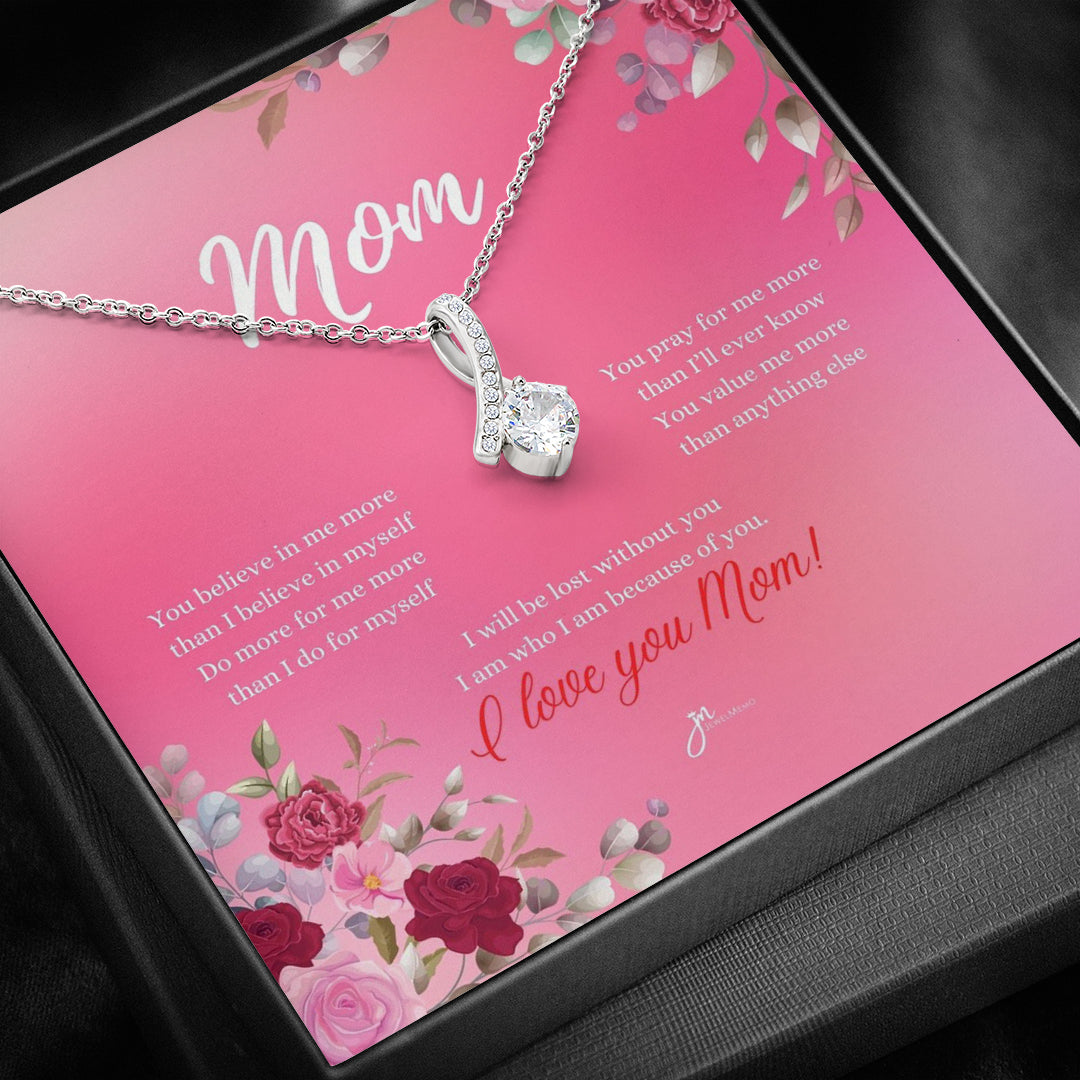 Mom Alluring Beauty Necklace - I Am Who I Am Because Of You